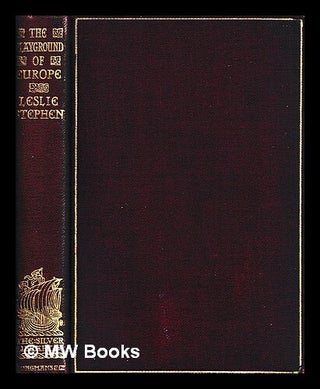 Item #450419 The playground of Europe / by Leslie Stephen. Leslie Stephen