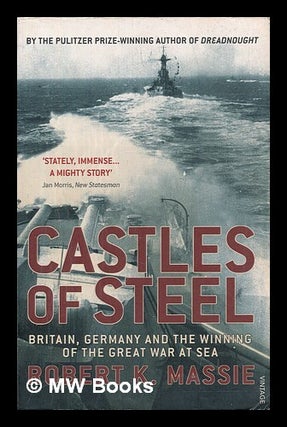 Item #450460 Castles of steel : Britain, Germany and the winning of the Great War at sea / Robert...