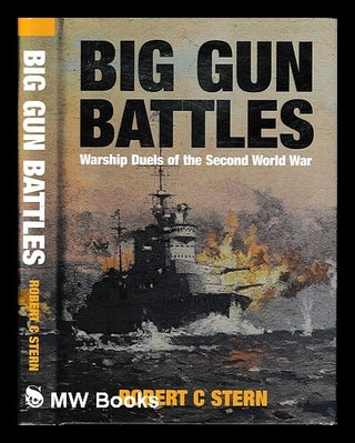 Item #450491 Big gun battles : warship duels of the Second World War / Robert C Stern. Robert...
