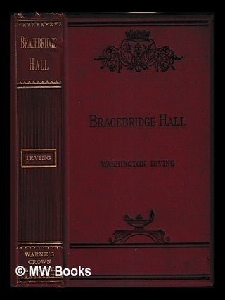 Item #450555 Bracebridge Hall, or, The humorists / by Washington Irving. Washington Irving