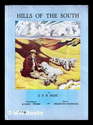 Item #450767 Hills of the south / by S.P.B. Mais ; paintings by Audrey Weber ; maps by Helen Ray...