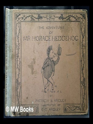Item #450801 The adventures of Mr. Horace Hedgehog / by Patricia B. Ardley ; illustrated by E.C....