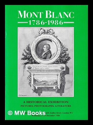 Item #450867 Mont Blanc, 1786-1986 : a historical exhibition : pictures, photographs, literature...