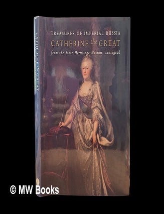 Item #451115 Catherine the Great : treasures of Imperial Russia from the State Hermitage Museum, Leningrad / [edited by Isabella Forbes and William Underhill ; editorial co-ordinator and translator, Mark Sutcliffe]. Gosudarstvenny? ?rmitazh, Russia.