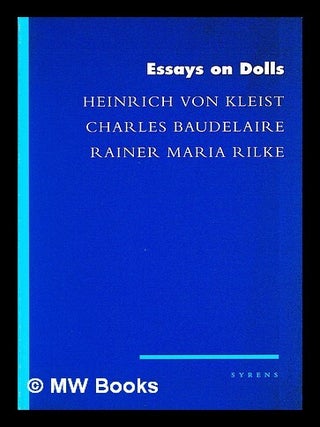Item #451728 Essays on dolls / Heinrich von Kleist, Charles Baudelaire, Rainer Maria Rilke ;...