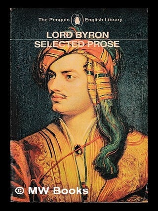 Item #451851 Byron: selected prose. Edited, with notes and some biographical details, by Peter...