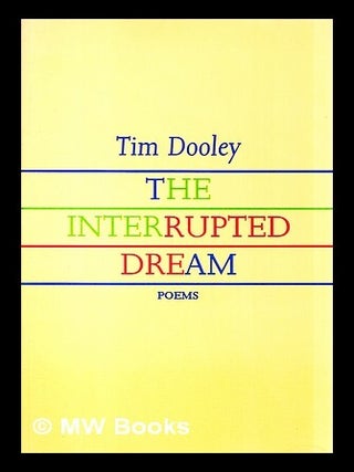 Item #451898 The interrupted dream : poems 1971-1984 / Tim Dooley. Tim Dooley, b. 1951