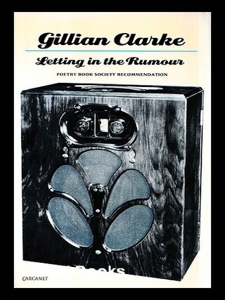 Item #451910 Letting in the rumour / Gillian Clarke. Gillian Clarke, b. 1937