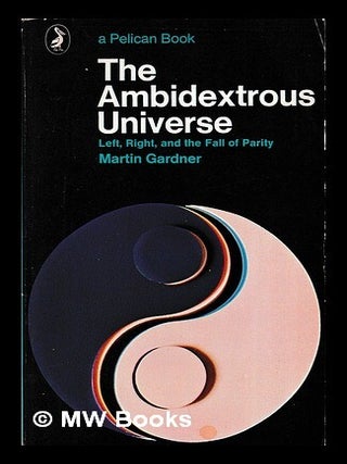 Item #452021 The ambidextrous universe : mirror asymmetry and time-reversed worlds / Martin...