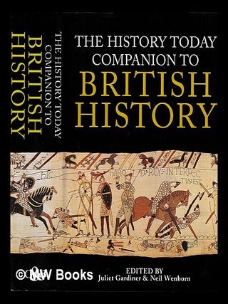 Item #452122 The History today companion to British history / edited by Juliet Gardiner & Neil...