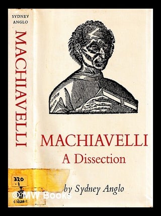 Item #452265 Machiavelli : a dissection / by Sydney Anglo. Sydney Anglo, b. 1934