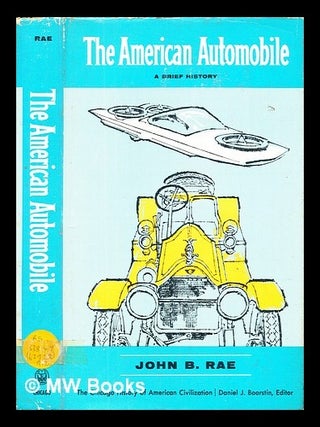 Item #452385 The American automobile : a brief history / by John B. Rae. John B. Rae, John Bell