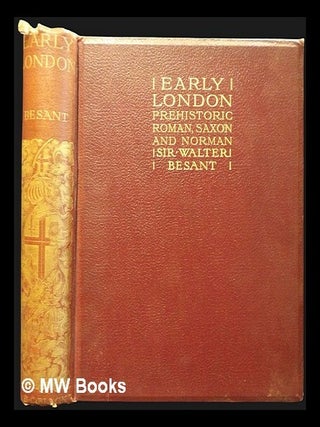 Item #452412 Early London, prehistoric, Roman, Saxon and Norman / by Sir Walter Besant. Walter...