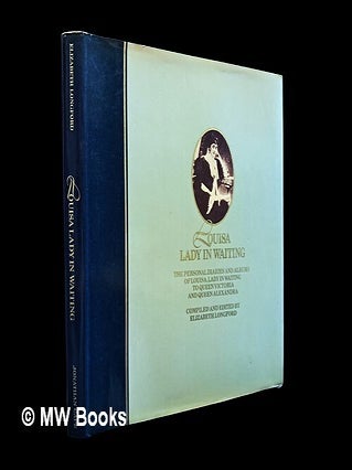 Item #452691 Louisa, lady in waiting : the personal diaries and albums of Louisa, Lady in Waiting...