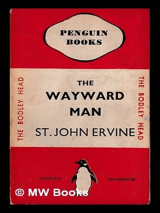 Item #452839 The wayward man / St. John Ervine. St. John G. Ervine, St. John Greer