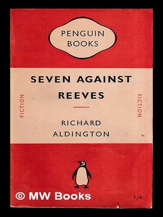 Item #452843 Seven against Reeves : a comedy-farce / Richard Aldington. Richard Aldington