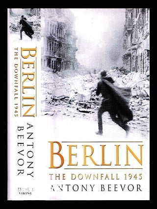 Item #452967 Berlin : the downfall, 1945 / Antony Beevor. Antony Beevor, b. 1946