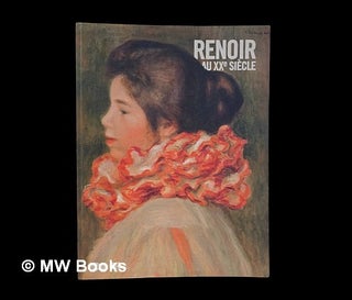 Item #452996 Renoir au XXe siècle. Auguste Renoir, Renoir au XXe siècle, Exhibition, Los...