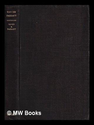 Item #453053 Walter Parratt : master of the music / by Sir Donald Tovey and Geoffrey Parratt....