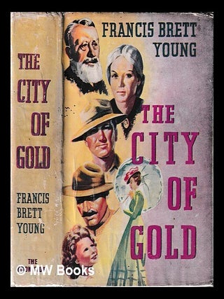 Item #453095 The city of gold / Francis Brett Young. Francis Brett Young