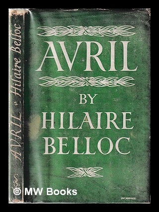 Item #453112 Avril : being essays on the poetry of the French Renaissance / by Hilaire Belloc....