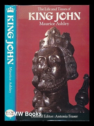 Item #453163 The life and times of King John / (by) Maurice Ashley. Introd. by Antonia Fraser....