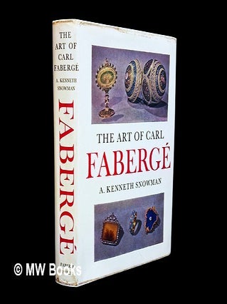 The art of Carl Faberg&eacute;. A. Kenneth Snowman.
