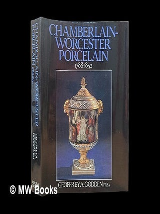 Item #453703 Chamberlain-Worcester porcelain, 1788-1852 / Geoffrey A. Godden. Geoffrey A. Godden