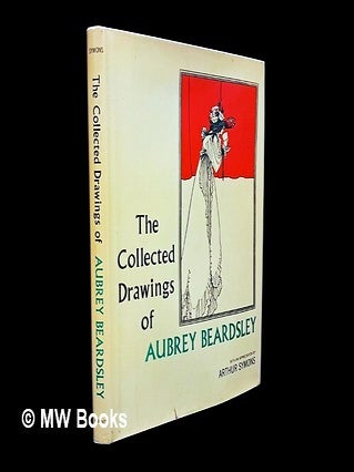 Item #453722 The collected drawings of Aubrey Beardsley / with an appreciation by Arthur Symons ;...