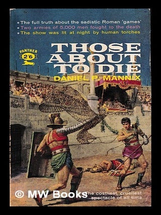 Item #453745 Those about to die. Daniel P. Mannix, Daniel Pratt