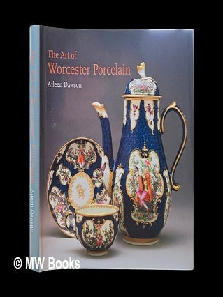 Item #453755 The Art of Worcester Porcelain, 1751-1788: Masterpieces from the British Museum...
