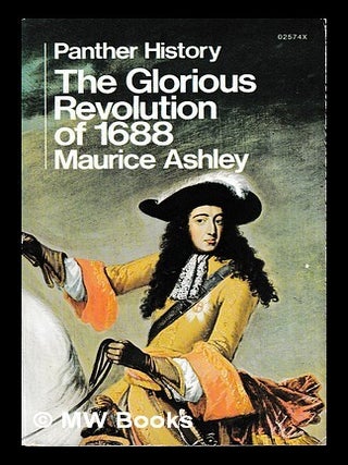 Item #453878 The Glorious Revolution of 1688 / by Maurice Ashley. Maurice Ashley