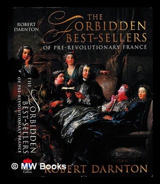 Item #453975 The forbidden best-sellers of pre-revolutionary France / Robert Darnton. Robert...