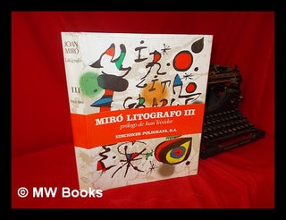 Item #45402 Joan Miro, Litografo [Spanish] - Volume III 1964-1969. Prologo De Joan Teixidor. Joan...