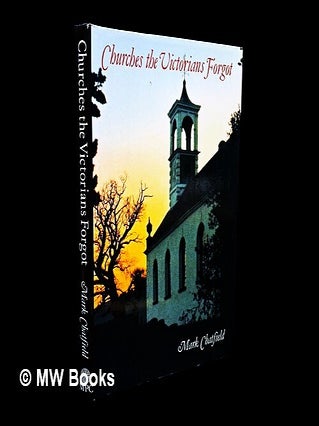 Item #454024 Churches the Victorians forgot / Mark Chatfield. Mark Chatfield, b. 1939