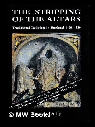 Item #454076 The stripping of the altars : traditional religion in England, 1400-1580 / by Eamon...