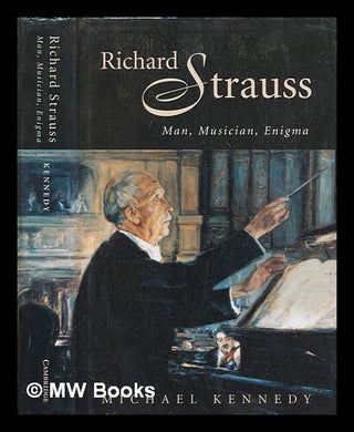Item #454174 Richard Strauss : man, musician, enigma / Michael Kennedy. Michael Kennedy