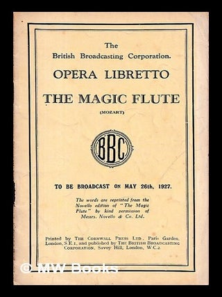 Item #454214 The magic flute : opera libretto, to be broadcast on May 26th, 1927. Wolfgang...