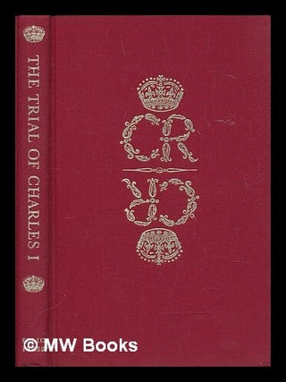 Item #454243 The trial of Charles I : a contemporary account taken from the memoirs of Sir Thomas...