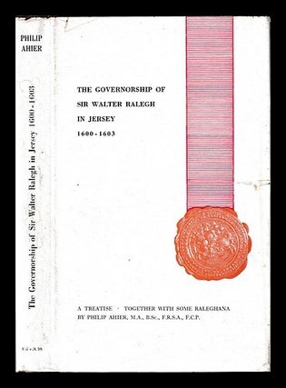 Item #454350 The governorship of Sir Walter Ralegh in Jersey, 1600-1603 : together with some...