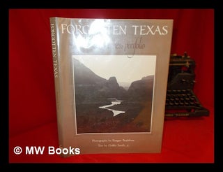 Item #45453 Forgotten Texas : a Wilderness Portfolio / Photographs by Reagan Bradshaw ; Text by...