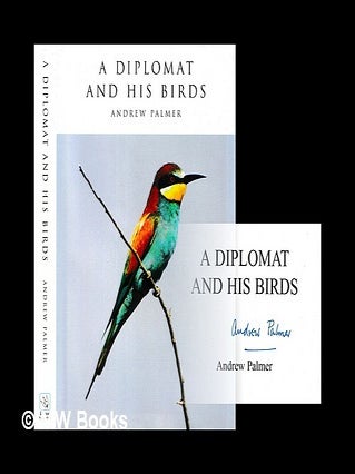 Item #454722 A diplomat and his birds / Andrew Palmer. Andrew Eustace Palmer, b. 1937