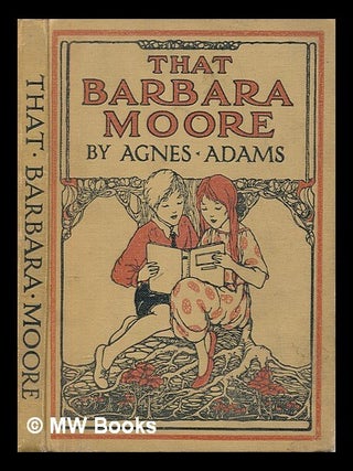 Item #454904 That Barbara Moore / by Agnes Adams ; illustrated by M.D. Johnston. Agnes Adams, M...