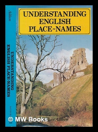 Item #454947 Understanding English place-names / Sir William Addison. William Sir Addison