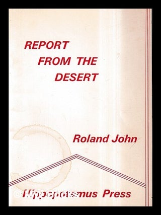 Item #454966 Report from the desert : poems, 1970-1972 / Roland John. Roland John