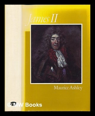 Item #454989 James II / Maurice Ashley. Maurice Ashley