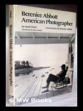 Item #45503 Berenice Abbott, American Photographer / by Hank O'Neal ; Introduction by John...