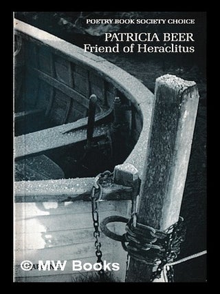 Item #455098 Friend of Heraclitus / Patricia Beer. Patricia Beer