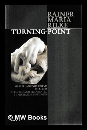 Item #455132 Turning-point : miscellaneous poems 1912-1926 / Rainer Maria Rilke ; selected and...