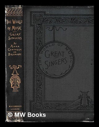 Item #455678 The world of music / by Anna, comtesse de Brémont ; the great singers. Anna Dunphy...